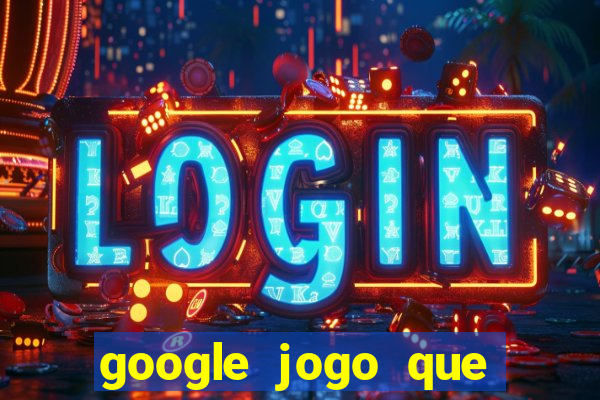 google jogo que ganha dinheiro de verdade